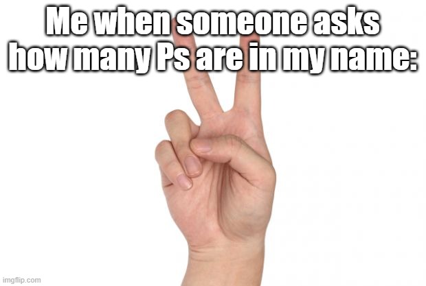 do the math | Me when someone asks how many Ps are in my name: | image tagged in peace sign | made w/ Imgflip meme maker