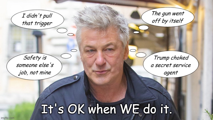 All you need to know about the case | It's OK when WE do it. | image tagged in alec baldwin,gun control | made w/ Imgflip meme maker
