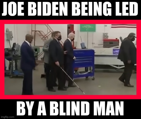 Is the guy in the grey jacket is deaf? Blind, Deaf, and Dumb |  JOE BIDEN BEING LED; BY A BLIND MAN | image tagged in joe biden,creepy joe biden,dementia | made w/ Imgflip meme maker