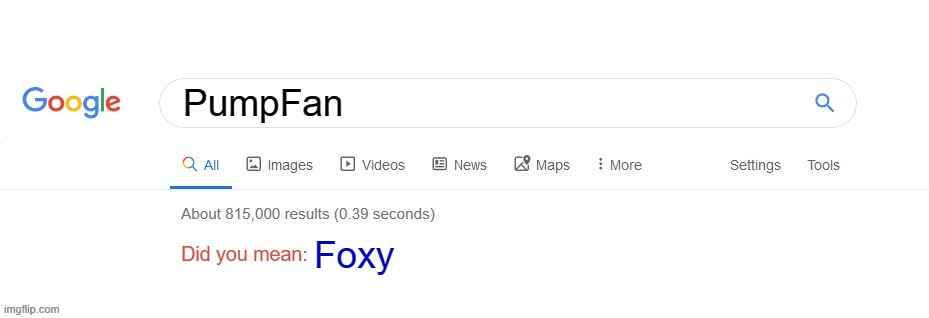 i'm not actually foxy, this was a joke | PumpFan; Foxy | image tagged in did you mean,msmg,pumpfan,foxy | made w/ Imgflip meme maker