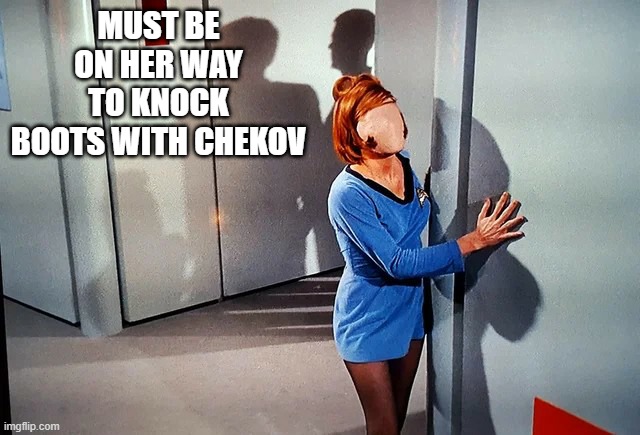 No see |  MUST BE ON HER WAY TO KNOCK BOOTS WITH CHEKOV | image tagged in star trek os charlie x episode faceless girl crew member female | made w/ Imgflip meme maker