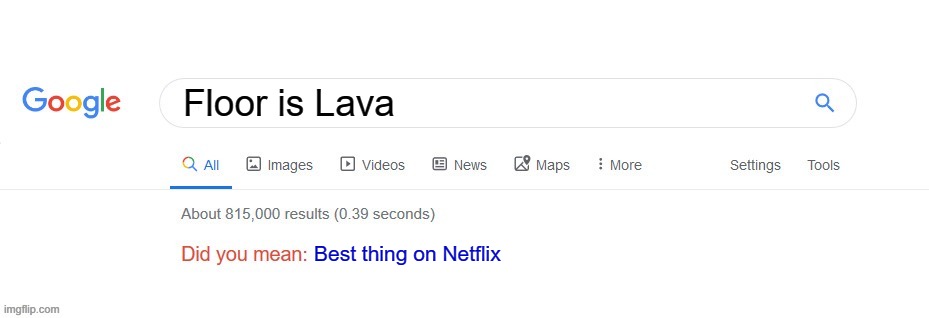 floor is lava is better than squid game, fight me | Floor is Lava; Best thing on Netflix | image tagged in did you mean,netflix | made w/ Imgflip meme maker