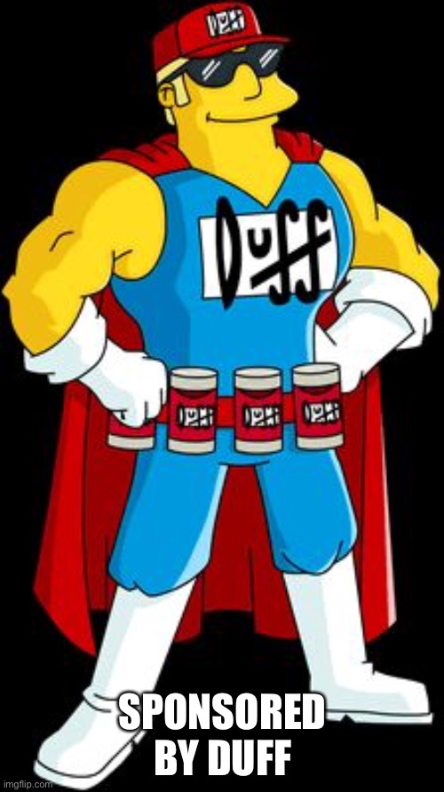Duff man | SPONSORED BY DUFF | image tagged in duff man | made w/ Imgflip meme maker