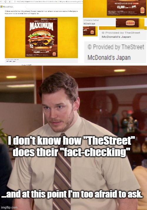 are McDonalds and Burger King the same company in Japan? |  I don't know how "TheStreet" does their "fact-checking"; ...and at this point I'm too afraid to ask. | image tagged in memes,afraid to ask andy,mcdonalds,japan,burger king,street | made w/ Imgflip meme maker