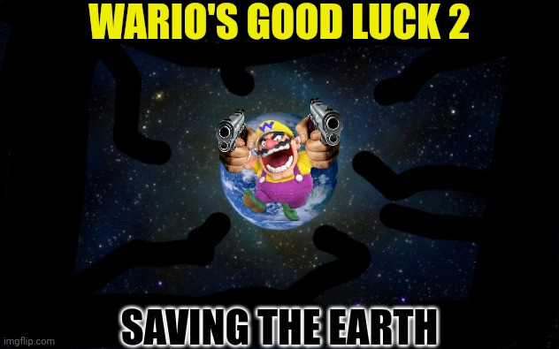 Wario's Good Luck 2.mp3 | WARIO'S GOOD LUCK 2; SAVING THE EARTH | image tagged in planet earth from space,wario,too many tags,memes,funny,stop reading the tags | made w/ Imgflip meme maker