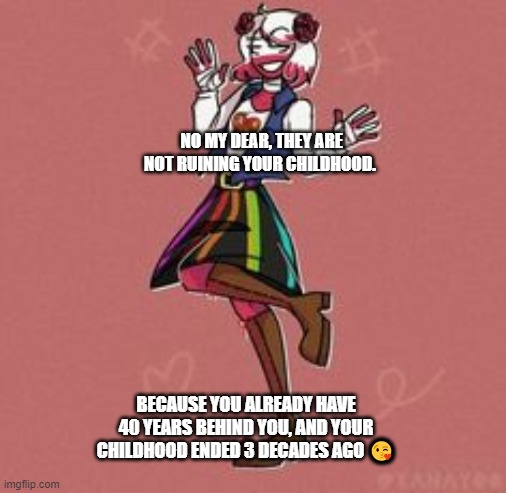 awwww | NO MY DEAR, THEY ARE NOT RUINING YOUR CHILDHOOD. BECAUSE YOU ALREADY HAVE 40 YEARS BEHIND YOU, AND YOUR CHILDHOOD ENDED 3 DECADES AGO 😘 | image tagged in country,countryballs | made w/ Imgflip meme maker