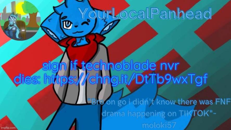 https://chng.it/DtTb9wxTgf | sign if technoblade nvr dies: https://chng.it/DtTb9wxTgf | image tagged in loki temp art by moloki52 | made w/ Imgflip meme maker