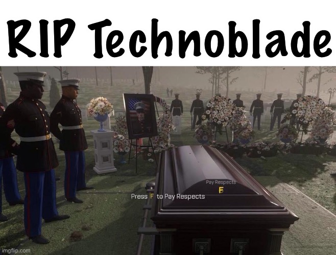 RIP | RIP Technoblade | image tagged in press f to pay respects,technoblade,rip,cancer,death,youtuber | made w/ Imgflip meme maker