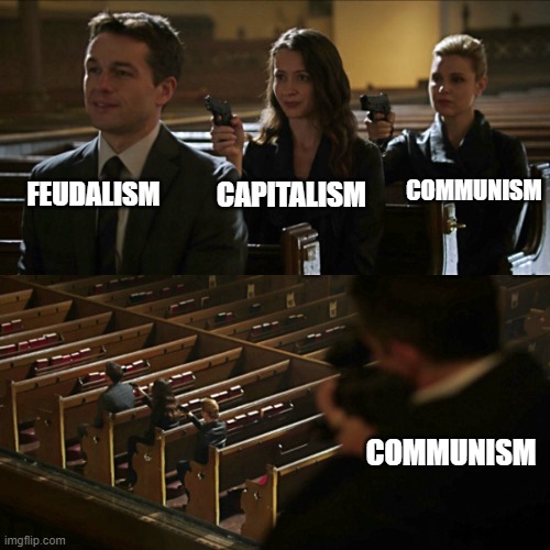 Assassination chain | FEUDALISM; COMMUNISM; CAPITALISM; COMMUNISM | image tagged in assassination chain,history | made w/ Imgflip meme maker