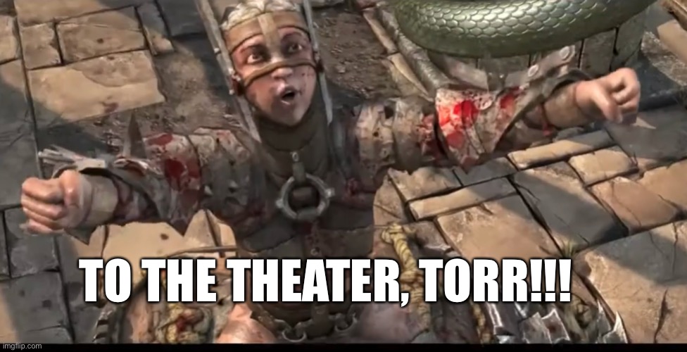 Victory! Woo! | TO THE THEATER, TORR!!! | image tagged in victory woo | made w/ Imgflip meme maker
