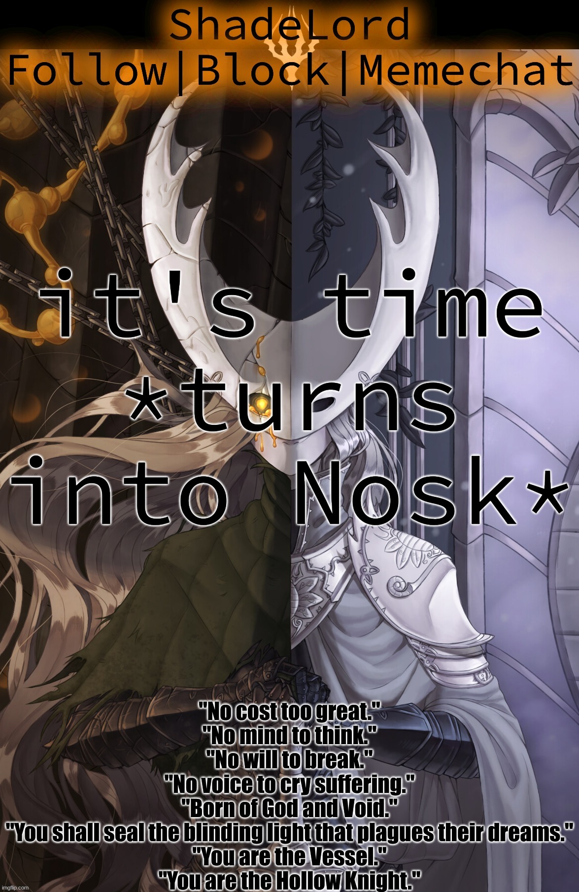 Stfu | it's time
*turns into Nosk* | image tagged in shadelord announcement template - the hollow knight | made w/ Imgflip meme maker