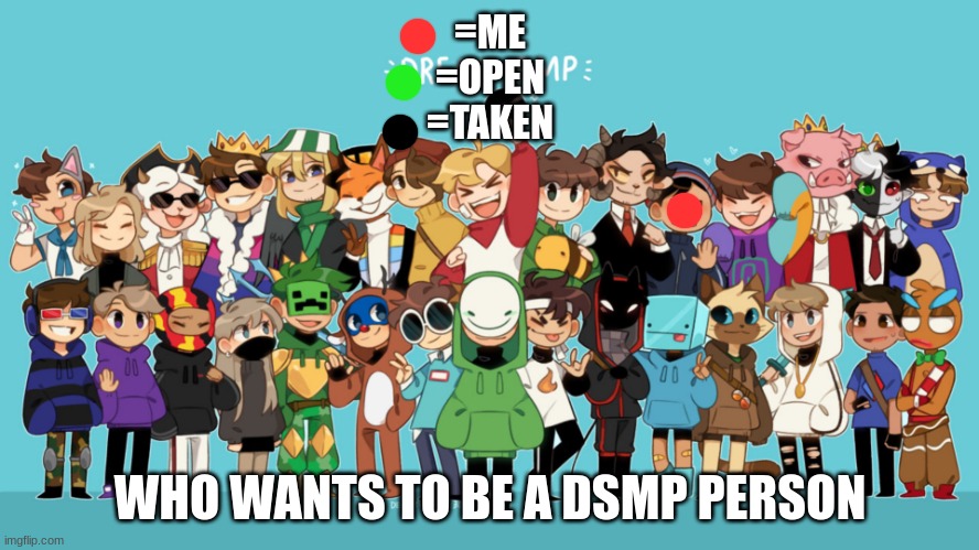 Repost for your person | =ME
=OPEN
=TAKEN; WHO WANTS TO BE A DSMP PERSON | image tagged in the dream smp animated | made w/ Imgflip meme maker