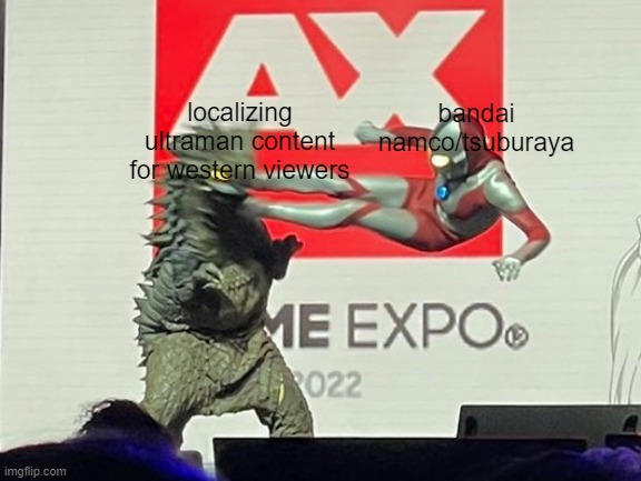 localization expos be like | localizing ultraman content for western viewers; bandai namco/tsuburaya | image tagged in ultraman,toku,funny memes | made w/ Imgflip meme maker