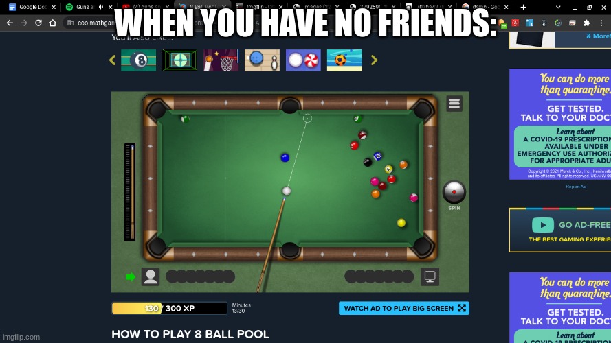 lol | WHEN YOU HAVE NO FRIENDS: | image tagged in pool | made w/ Imgflip meme maker