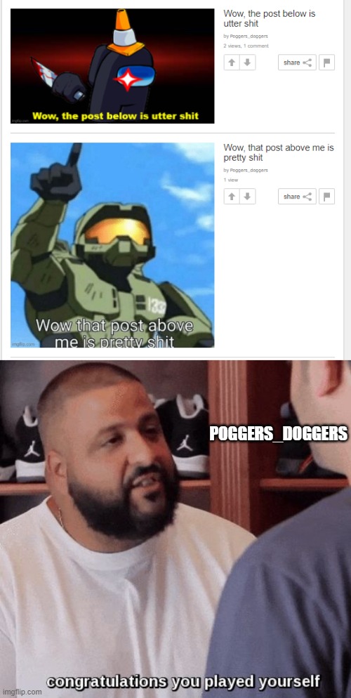 Nice one Poggers_doggers | POGGERS_DOGGERS | image tagged in congratulations you played yourself | made w/ Imgflip meme maker