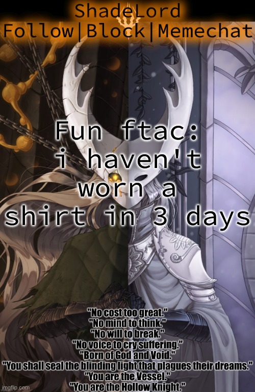 ShadeLord Announcement Template - The Hollow Knight | Fun ftac: i haven't worn a shirt in 3 days | image tagged in shadelord announcement template - the hollow knight | made w/ Imgflip meme maker
