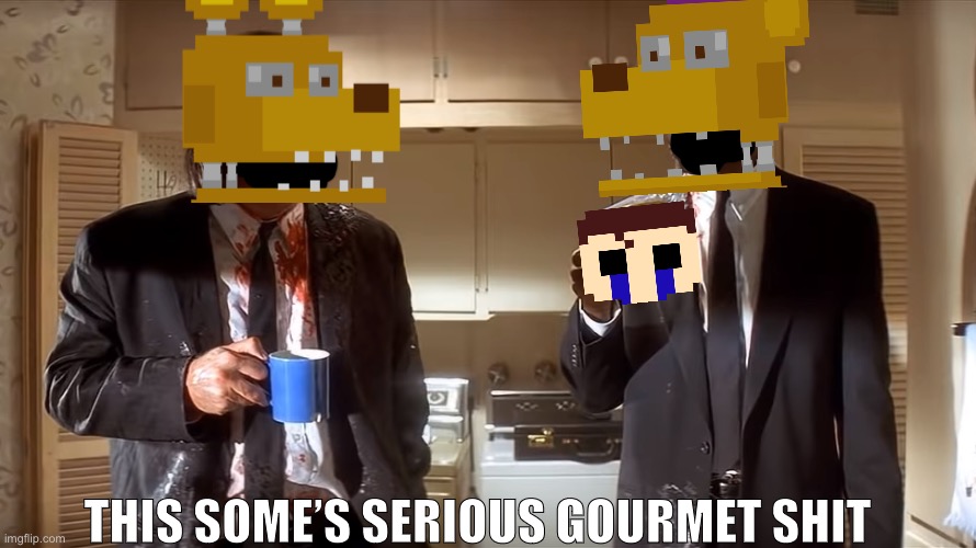 Fredbear after biting a childs freaking head | THIS SOME’S SERIOUS GOURMET SHIT | image tagged in pulp fiction this some gourmet shit,fnaf,fredbear,spring bonnie,crying child | made w/ Imgflip meme maker