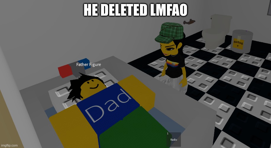 desperation | HE DELETED LMFAO | image tagged in father figure | made w/ Imgflip meme maker