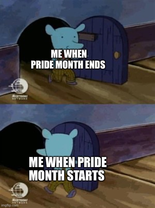 So I was going to post this on July 1st but I was busy | ME WHEN PRIDE MONTH ENDS; ME WHEN PRIDE MONTH STARTS | image tagged in walk in walk out | made w/ Imgflip meme maker