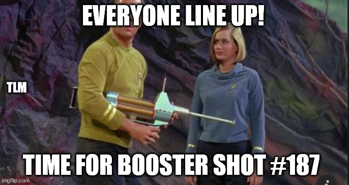 #187 | EVERYONE LINE UP! TLM; TIME FOR BOOSTER SHOT #187 | image tagged in booster,shot | made w/ Imgflip meme maker