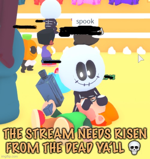 T-T |  THE STREAM NEEDS RISEN FROM THE DEAD YA’LL 💀 | image tagged in it needs risen,dead stream | made w/ Imgflip meme maker