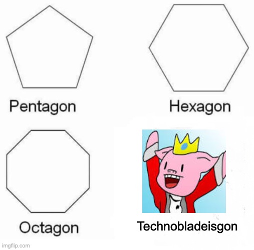 RIP technoblade, you will be missed dearly | Technobladeisgon | image tagged in memes,pentagon hexagon octagon,technoblade,technobladeisgon,funny meme,rip | made w/ Imgflip meme maker