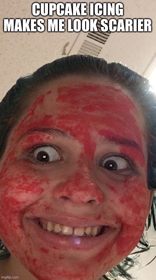 CUPCAKE ICING MAKES ME LOOK SCARIER | made w/ Imgflip meme maker