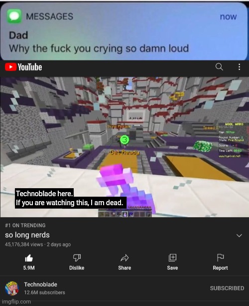 Technoblade here. 
If you are watching this, I am dead. | image tagged in why are you crying | made w/ Imgflip meme maker