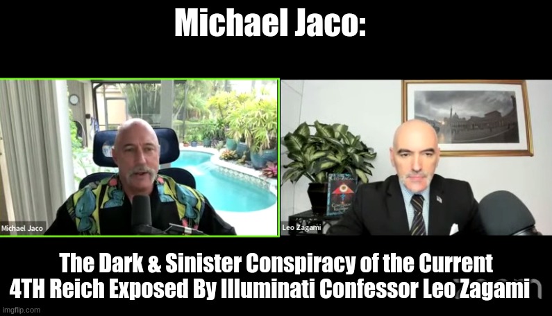 Michael Jaco: The Dark & Sinister Conspiracy of the Current 4TH Reich Exposed By Illuminati Confessor Leo Zagami   (Video)