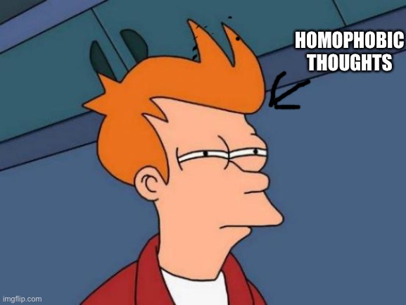 Futurama Fry | HOMOPHOBIC THOUGHTS | image tagged in memes,futurama fry | made w/ Imgflip meme maker
