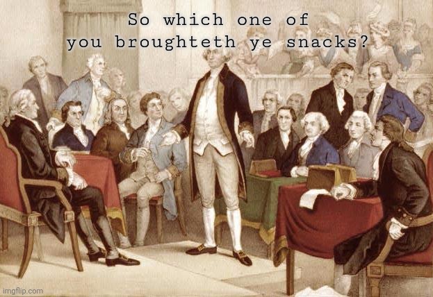 First Continental Congress | So which one of you broughteth ye snacks? | image tagged in first continental congress,fruit snacks,snacks,snakes | made w/ Imgflip meme maker