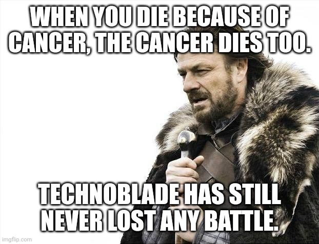 RIP techno | WHEN YOU DIE BECAUSE OF CANCER, THE CANCER DIES TOO. TECHNOBLADE HAS STILL NEVER LOST ANY BATTLE. | image tagged in rip,technoblade,sad | made w/ Imgflip meme maker