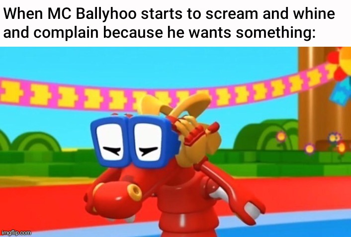 When MC Ballyhoo doesn't get what he wants | image tagged in animal mechanicals,funny,relatable,mario party,komodo covering his ears | made w/ Imgflip meme maker