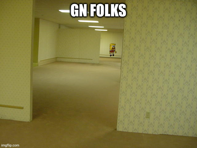 backrooms spongebob | GN FOLKS | image tagged in backrooms spongebob | made w/ Imgflip meme maker