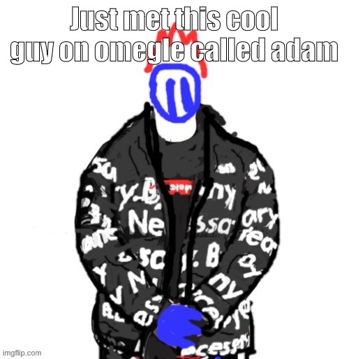 Mostly talking about weather and shit | Just met this cool guy on omegle called adam | image tagged in soul drip | made w/ Imgflip meme maker