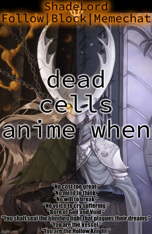 ShadeLord Announcement Template - The Hollow Knight | dead cells anime when | image tagged in shadelord announcement template - the hollow knight | made w/ Imgflip meme maker