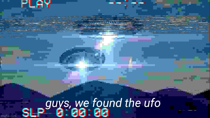 camera quality when they caught a ufo be like | guys, we found the ufo | image tagged in memes | made w/ Imgflip meme maker