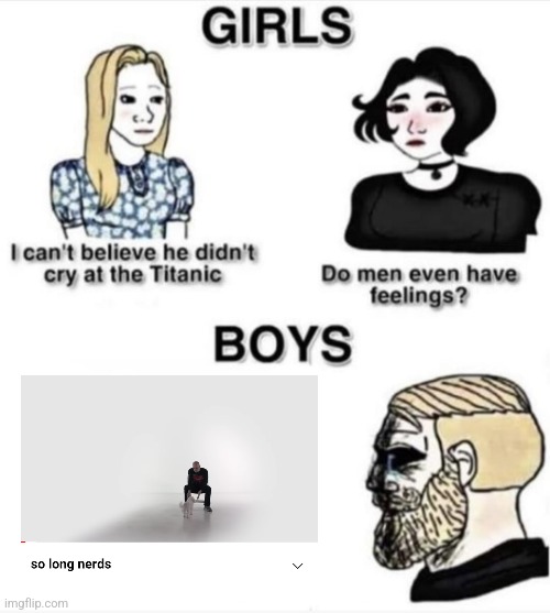 Sadness... | image tagged in do men even have feelings | made w/ Imgflip meme maker