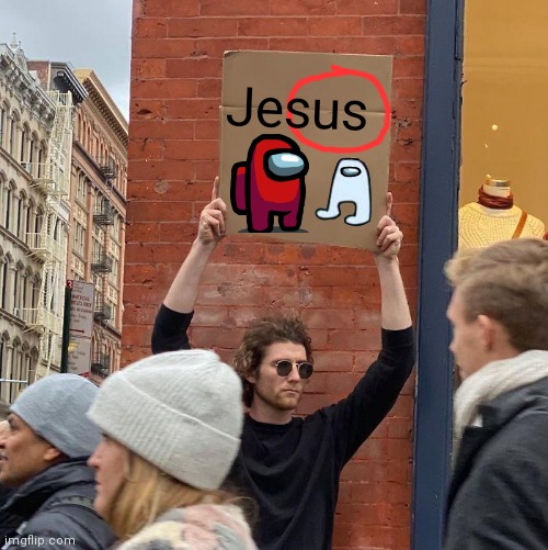 Jesus | Jesus | image tagged in memes,guy holding cardboard sign,sus,among us | made w/ Imgflip meme maker
