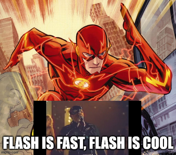 Flash is fast,flash is cool | FLASH IS FAST, FLASH IS COOL | image tagged in the flash | made w/ Imgflip meme maker