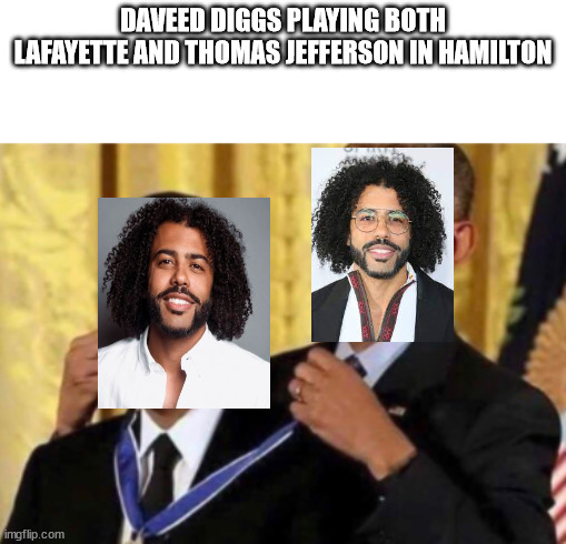 Daveed Diggs in Hamilton | DAVEED DIGGS PLAYING BOTH LAFAYETTE AND THOMAS JEFFERSON IN HAMILTON | image tagged in barack awarding himself | made w/ Imgflip meme maker