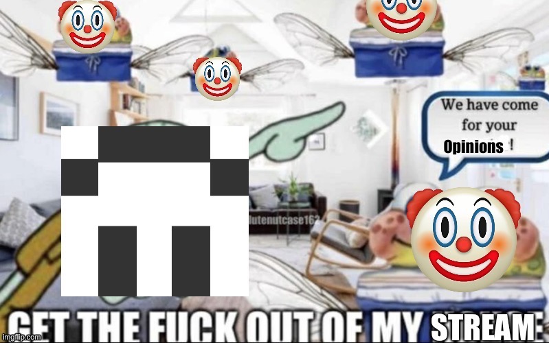 image tagged in we have come for your opinions | made w/ Imgflip meme maker