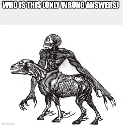 WHO IS THIS (ONLY WRONG ANSWERS) | made w/ Imgflip meme maker