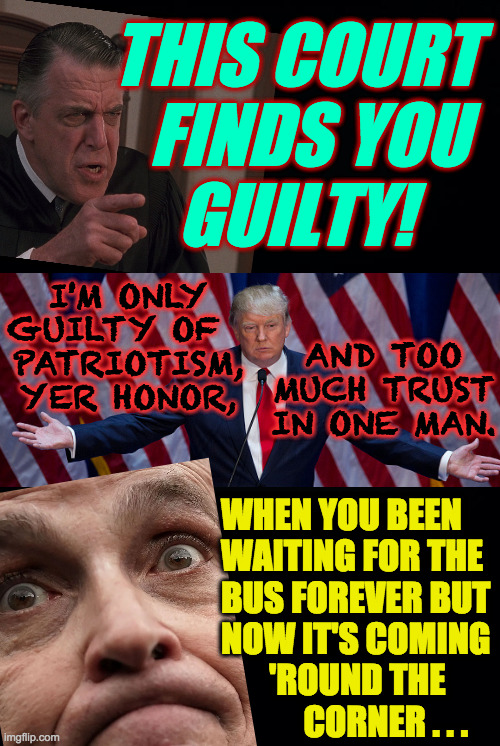 Crucifixion loves company. | THIS COURT
  FINDS YOU
GUILTY! I'M ONLY
GUILTY OF  
PATRIOTISM,
YER HONOR, AND TOO
MUCH TRUST
IN ONE MAN. WHEN YOU BEEN
WAITING FOR THE
BUS FOREVER BUT
NOW IT'S COMING
       'ROUND THE
            CORNER . . . | image tagged in memes,my cousin vinny judge,crucifixion loves company,republican culture | made w/ Imgflip meme maker
