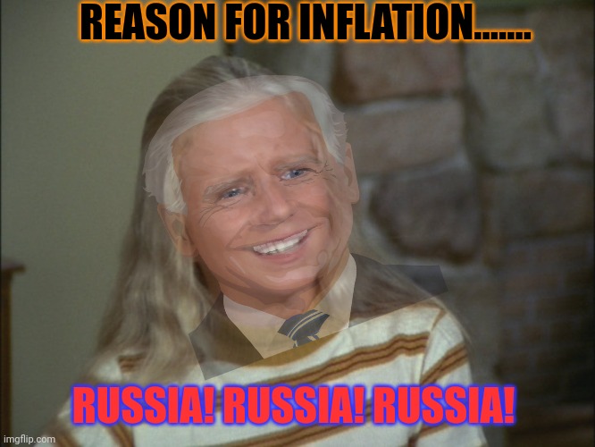 Got inflation? | REASON FOR INFLATION....... RUSSIA! RUSSIA! RUSSIA! | image tagged in marsha marsha marsha | made w/ Imgflip meme maker