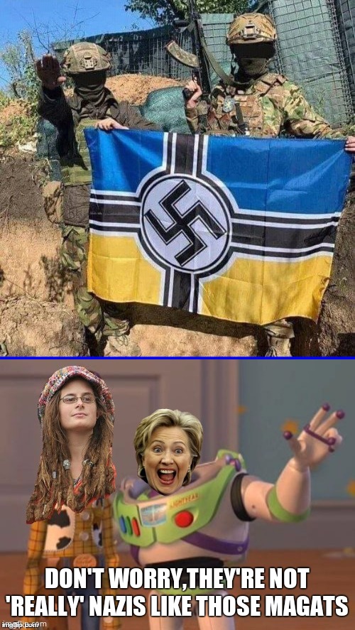 DON'T WORRY,THEY'RE NOT 'REALLY' NAZIS LIKE THOSE MAGATS | image tagged in neonazi ukrainian azov battalion,butthurt leftists | made w/ Imgflip meme maker