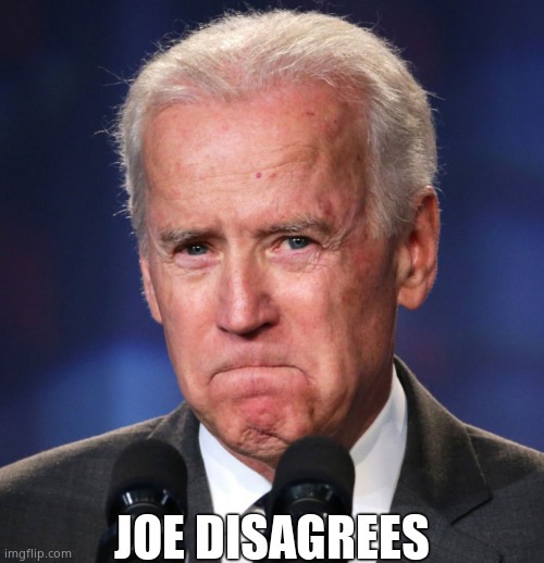 JOE DISAGREES | made w/ Imgflip meme maker