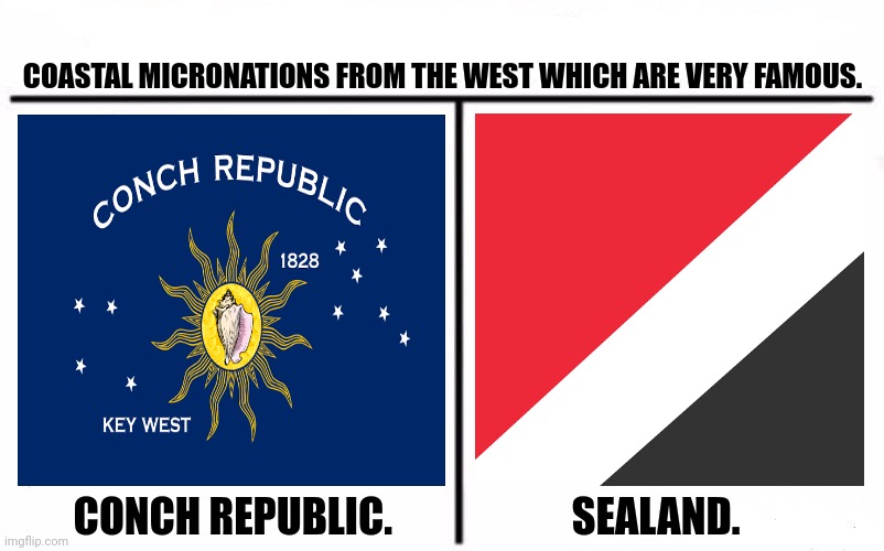 Who Would Win Blank | COASTAL MICRONATIONS FROM THE WEST WHICH ARE VERY FAMOUS. CONCH REPUBLIC.                      SEALAND. | image tagged in memes,small,nation | made w/ Imgflip meme maker