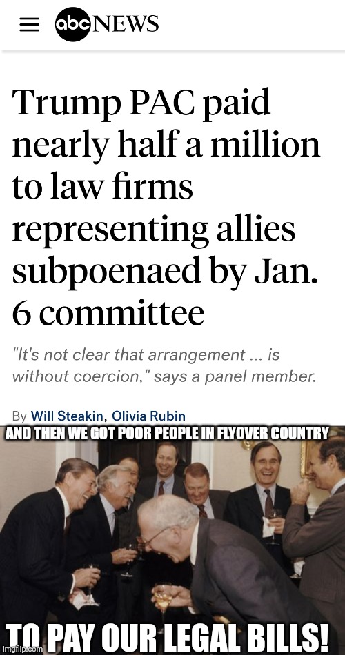 AND THEN WE GOT POOR PEOPLE IN FLYOVER COUNTRY; TO PAY OUR LEGAL BILLS! | image tagged in memes,laughing men in suits,idiots,terrorists,scumbag republicans | made w/ Imgflip meme maker