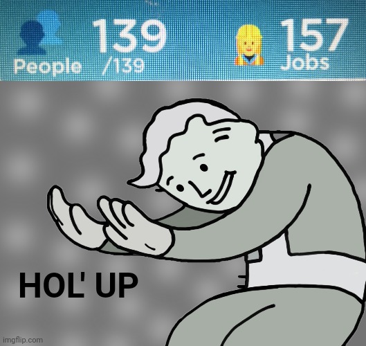 how | HOL' UP | image tagged in hol up | made w/ Imgflip meme maker